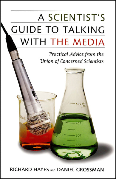 A Scientist’s Guide to Talking with the Media: Practical Advice from the Union of Concerned Scientists
